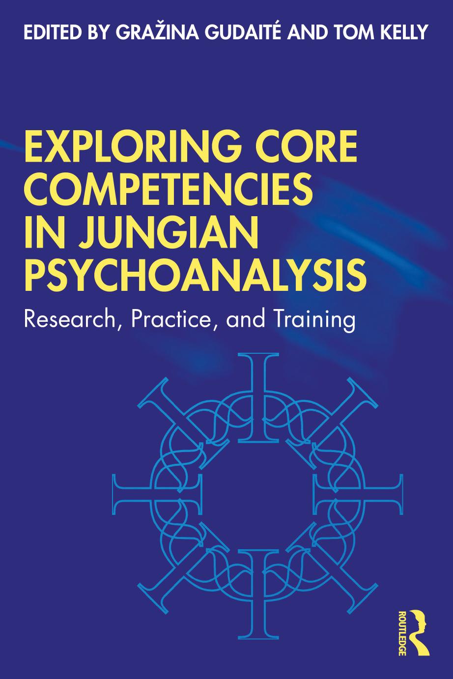 Exploring Core Competencies in Jungian Psychoanalysis; Research, Practice, and Training by Gražina Gudaitė