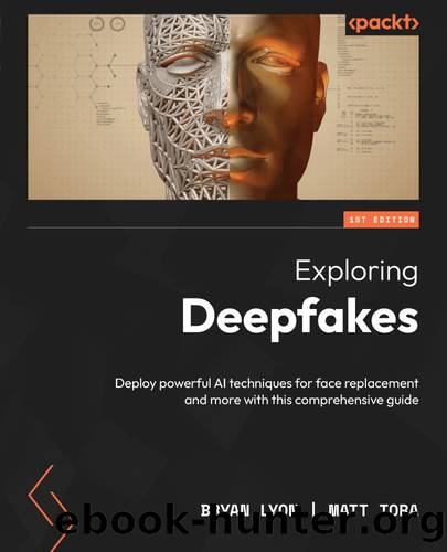 Exploring Deepfakes by Bryan Lyon and Matt Tora