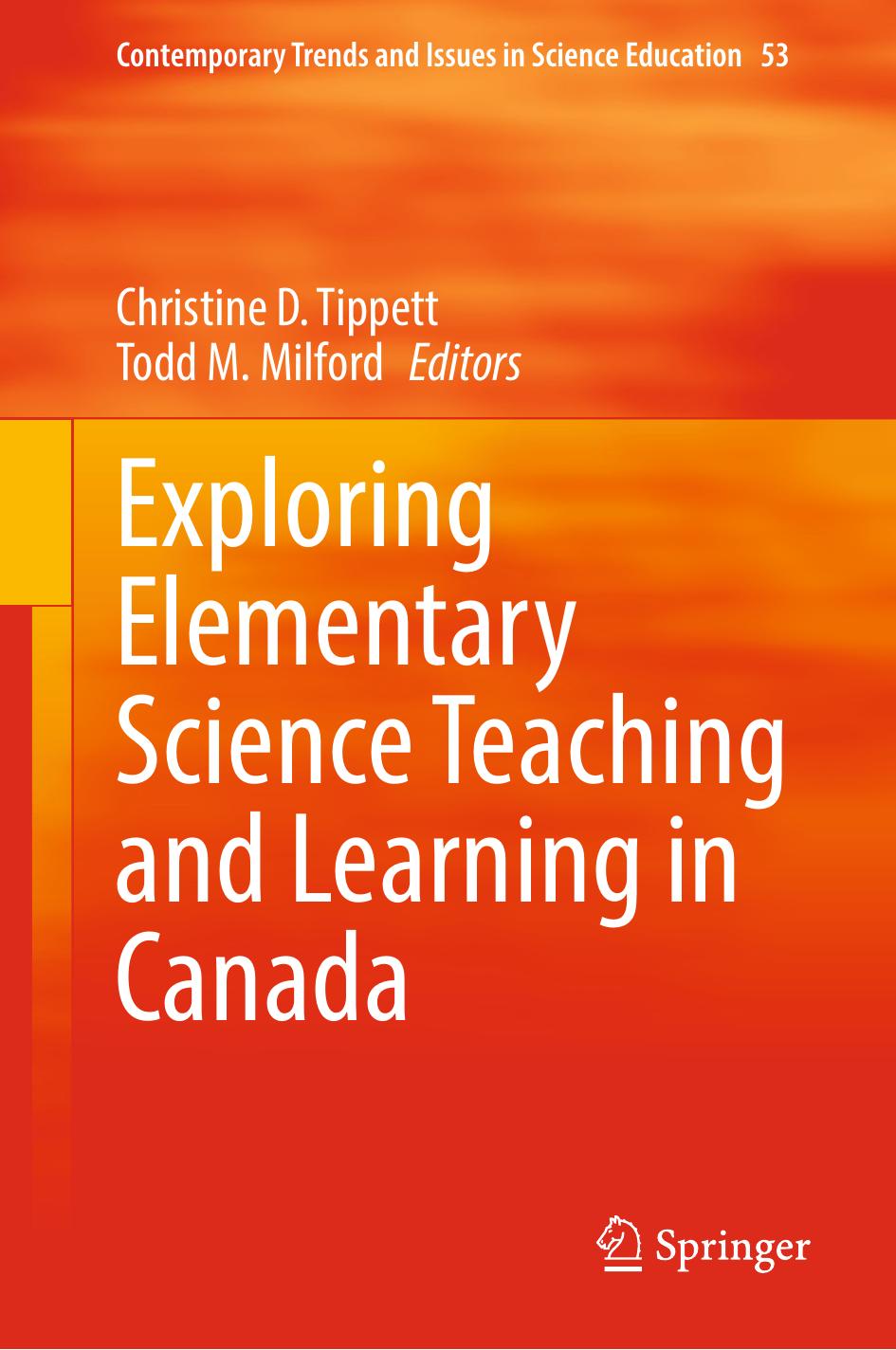 Exploring Elementary Science Teaching and Learning in Canada by Christine D. Tippett Todd M. Milford