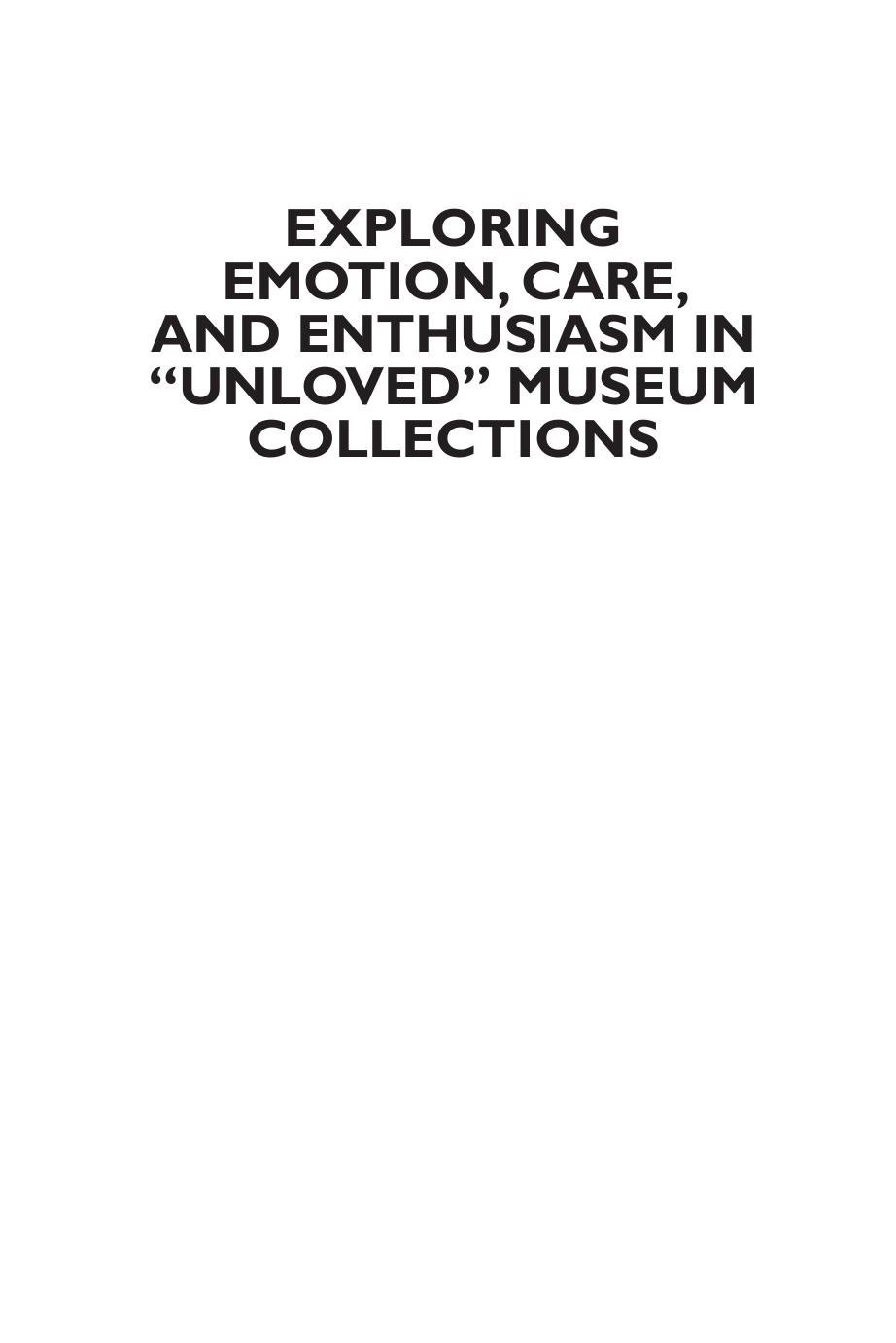 Exploring Emotion, Care, and Enthusiasm in âUnlovedâ Museum Collections by Anna Woodham (editor); Alison Hess (editor); Rhianedd Smith (editor)