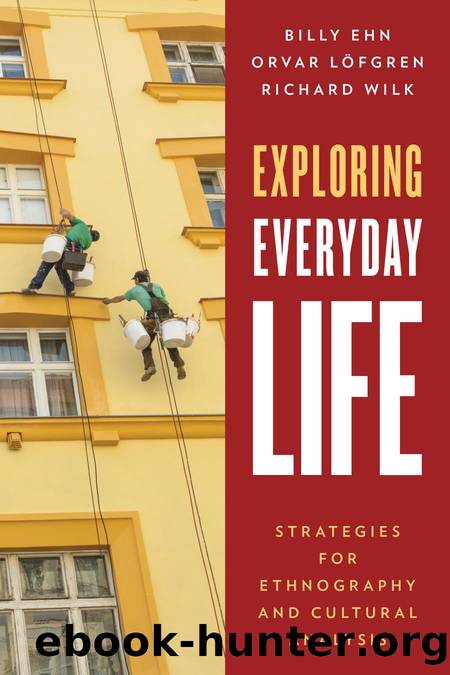 Exploring Everyday Life Strategies for Ethnography and Cultural Analysis by Billy Ehn Orvar Löfgren and Richard Wilk