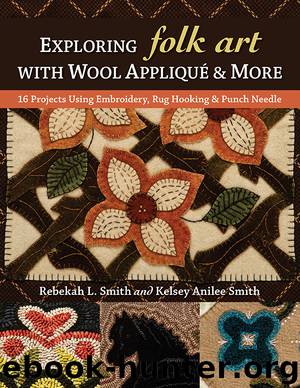 Exploring Folk Art with Wool Appliqué & More by Rebekah L. Smith