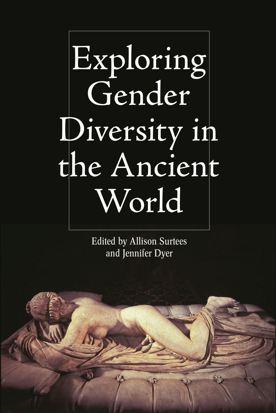 Exploring Gender Diversity in the Ancient World by Allison Surtees & Jennifer Dyer