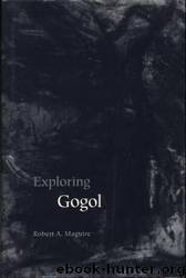 Exploring Gogol by Robert A. Maguire