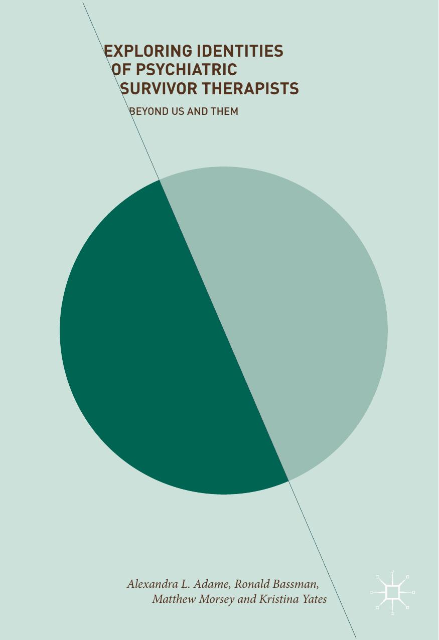 Exploring Identities of Psychiatric Survivor Therapists: Beyond Us and Them by Alexandra L. Adame Matthew Morsey Ronald Bassman Kristina Yates (auth.)