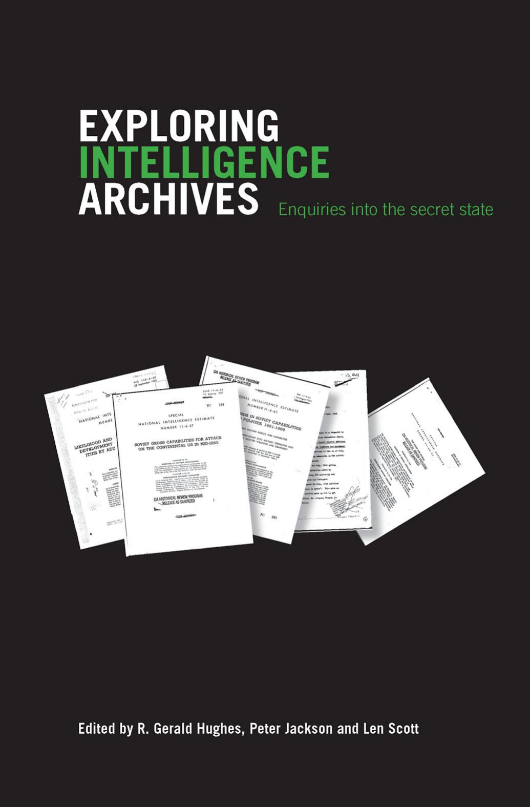 Exploring Intelligence Archives: Enquires into the Secret State (Studies in Intelligence) by L. V. Scott