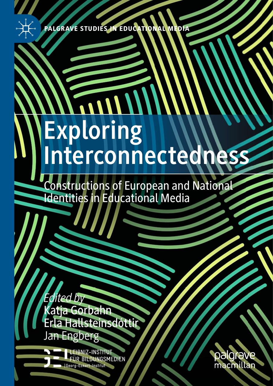 Exploring Interconnectedness: Constructions of European and National Identities in Educational Media by Katja Gorbahn Erla Hallsteinsdóttir Jan Engberg