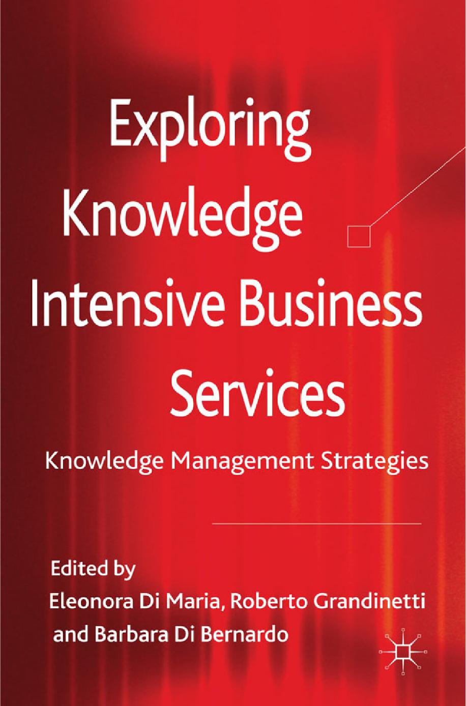 Exploring Knowledge-Intensive Business Services: Knowledge Management Strategies by Eleonora Di Maria Roberto Grandinetti Barbara Di Bernardo (eds.)