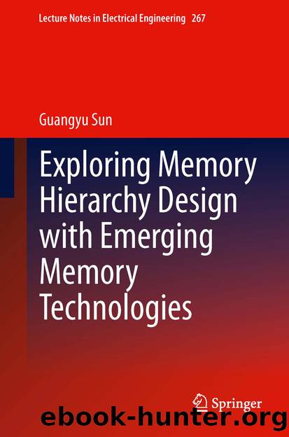 Exploring Memory Hierarchy Design with Emerging Memory Technologies by Guangyu Sun