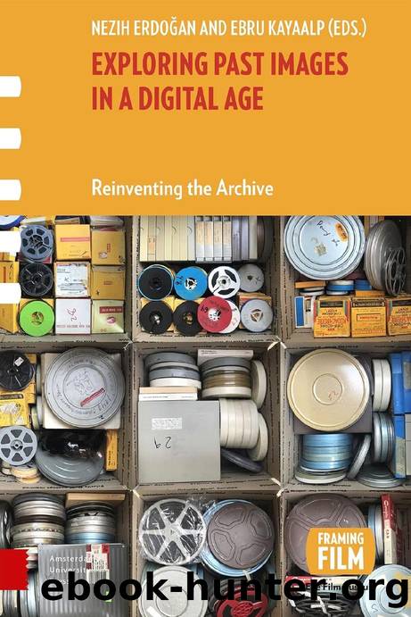 Exploring Past Images in a Digital Age: Reinventing the Archive by Nezih Erdoğan Ebru Kayaalp