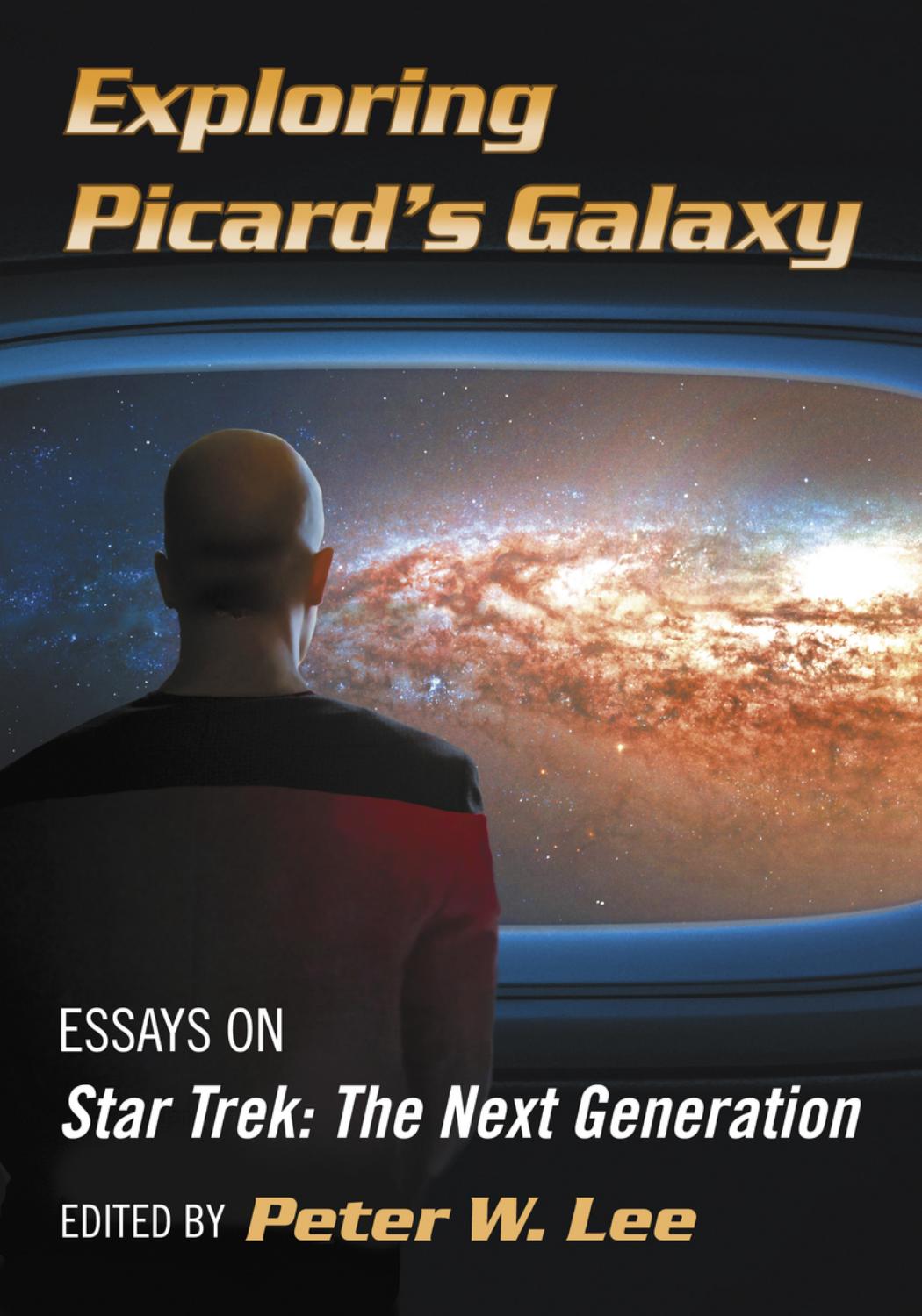 Exploring Picard's Galaxy: Essays on Star Trek: The Next Generation by Peter W. Lee (editor)