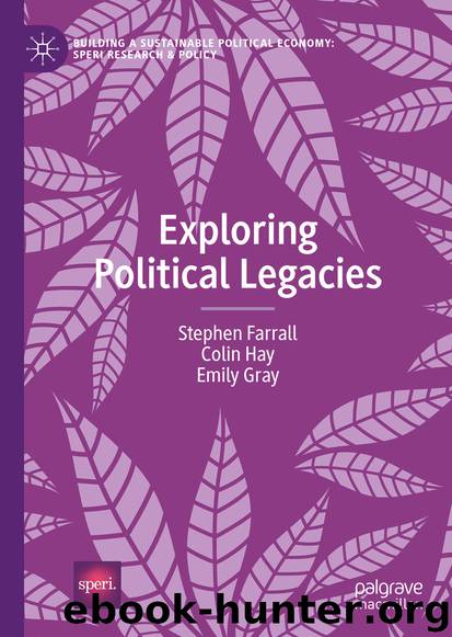 Exploring Political Legacies by Stephen Farrall & Colin Hay & Emily Gray
