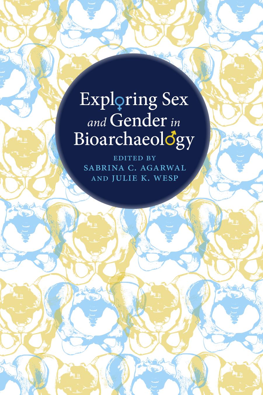 Exploring Sex and Gender in Bioarchaeology by Sabrina C. Agarwal and Julie K. Wesp