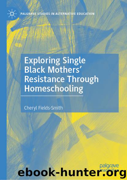 Exploring Single Black Mothers’ Resistance Through Homeschooling by Cheryl Fields-Smith