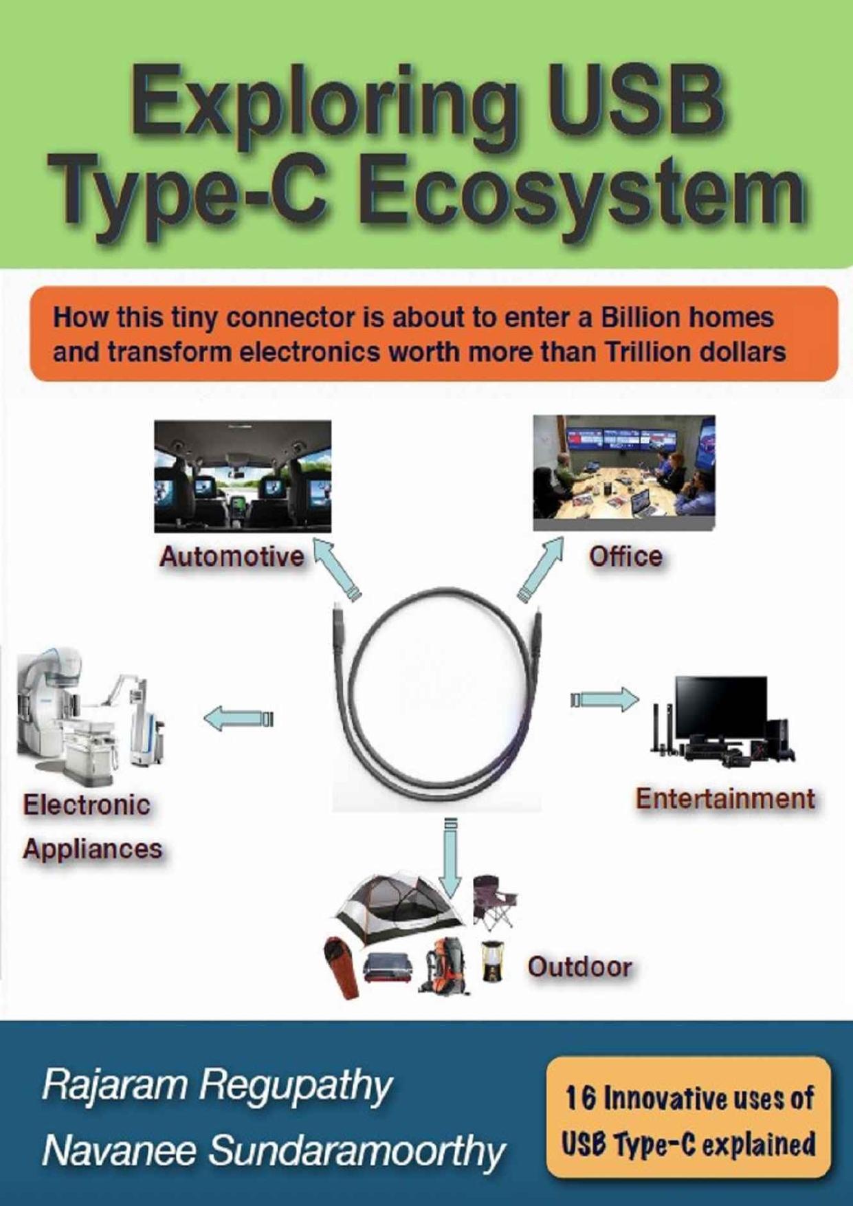 Exploring USB Type-C Ecosystem: How this tiny connector is about to enter a billion homes and transform electronics market by Rajaram REGUPATHY & Navaneethan Sundaramoorthy