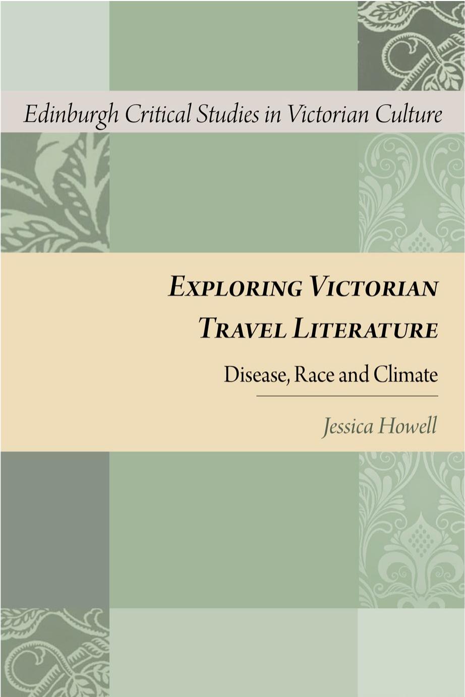 Exploring Victorian Travel Literature: Disease, Race and Climate by Jessica Howell