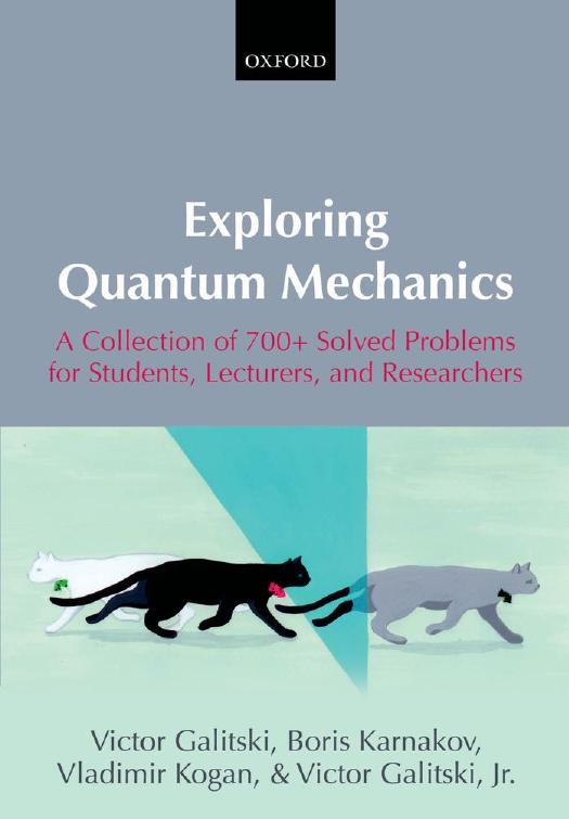 Exploring quantum mechanics: a collection of 700+ solved problems for students, lecturers, and researchers by Galitski Jr. Victor;Kogan Vladimir;Galitski Victor;Karnakov Boris