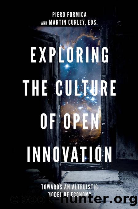 Exploring the Culture of Open Innovation : Towards an Altruistic Model of Economy by Piero Formica; Martin Curley