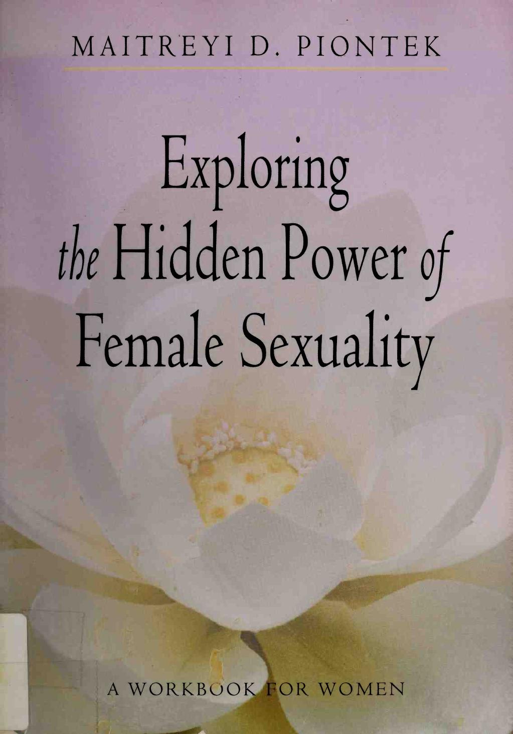 Exploring the Hidden Power of Female Sexuality. by Maitreyi D. Piontek