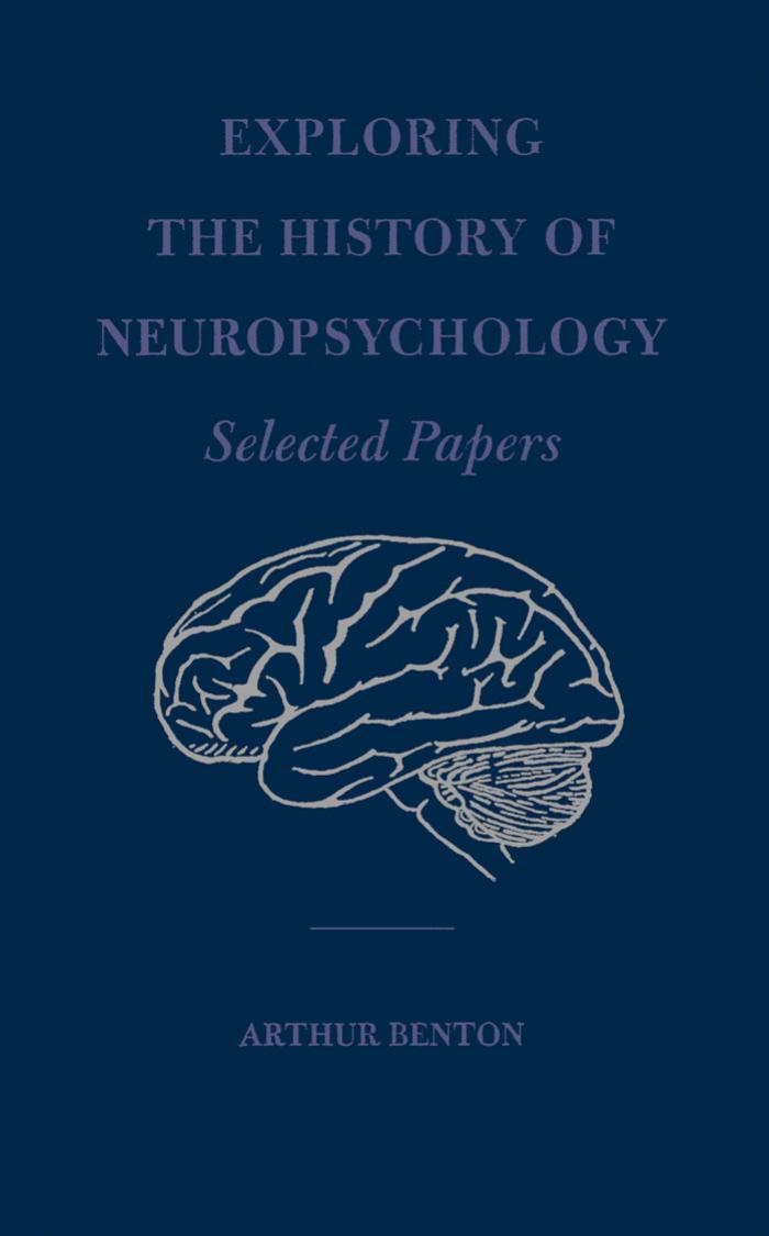 Exploring the History of Neuropsychology: Selected Papers by Arthur Benton Kenneth M. Adams