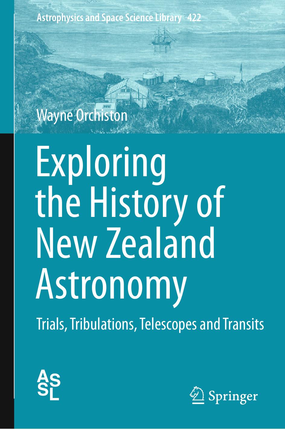 Exploring the History of New Zealand Astronomy: Trials, Tribulations, Telescopes and Transits by Wayne Orchiston (auth.)