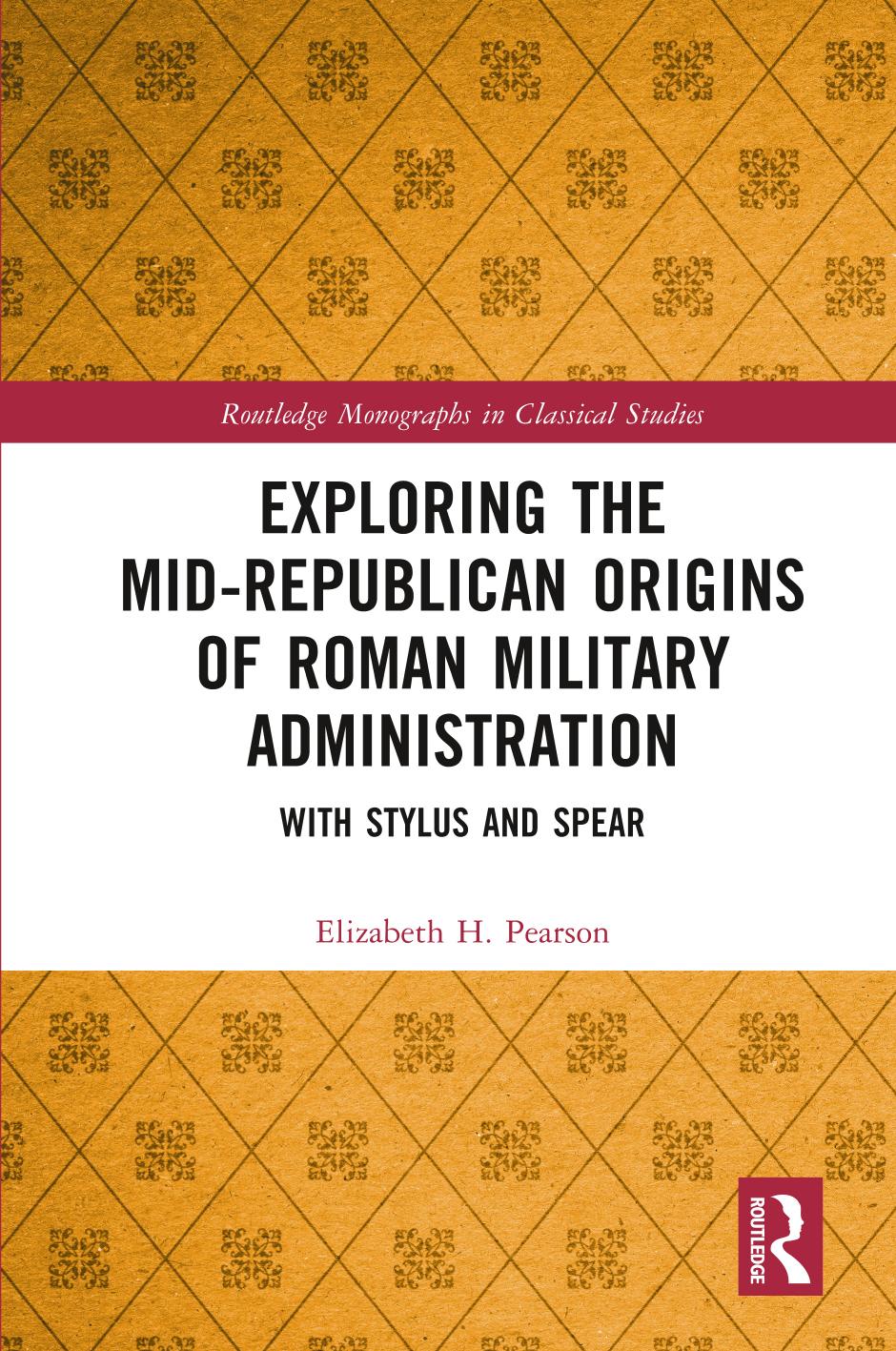 Exploring the Mid-Republican Origins of Roman Military Administration: With Stylus and Spear by Historian Pearson