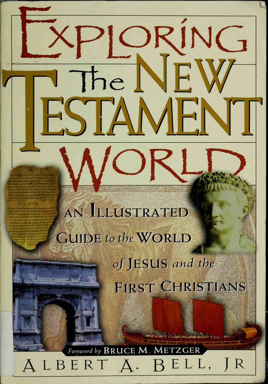 Exploring the New Testament World: An Illustrated Guide to the World of Jesus and the First Christians by Albert Bell