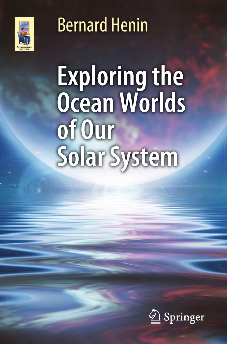 Exploring the Ocean Worlds of Our Solar System by Bernard Henin