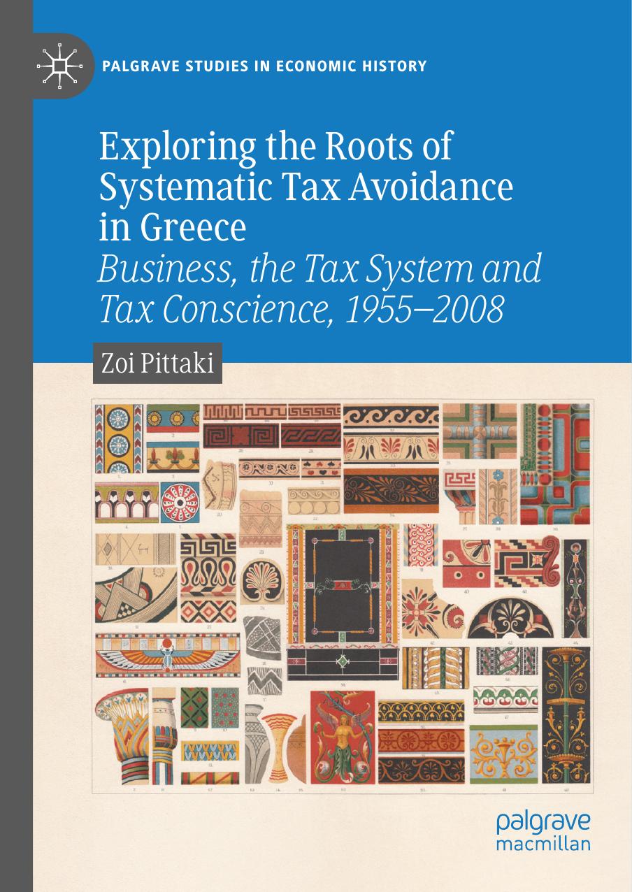 Exploring the Roots of Systematic Tax Avoidance in Greece: Business, the Tax System and Tax Conscience, 1955â2008 by Zoi Pittaki