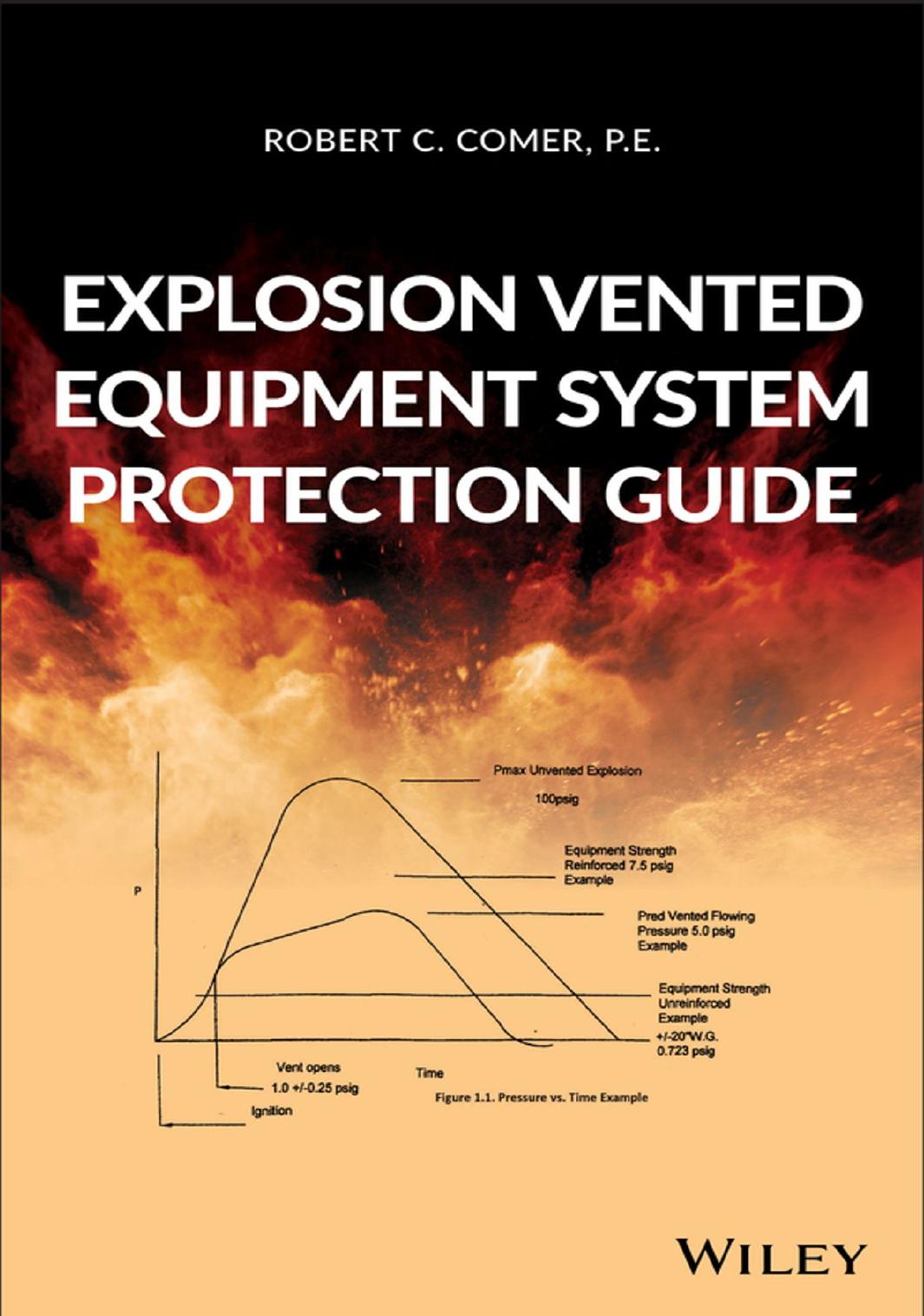 Explosion Vented Equipment System Protection Guide by Robert C. Comer