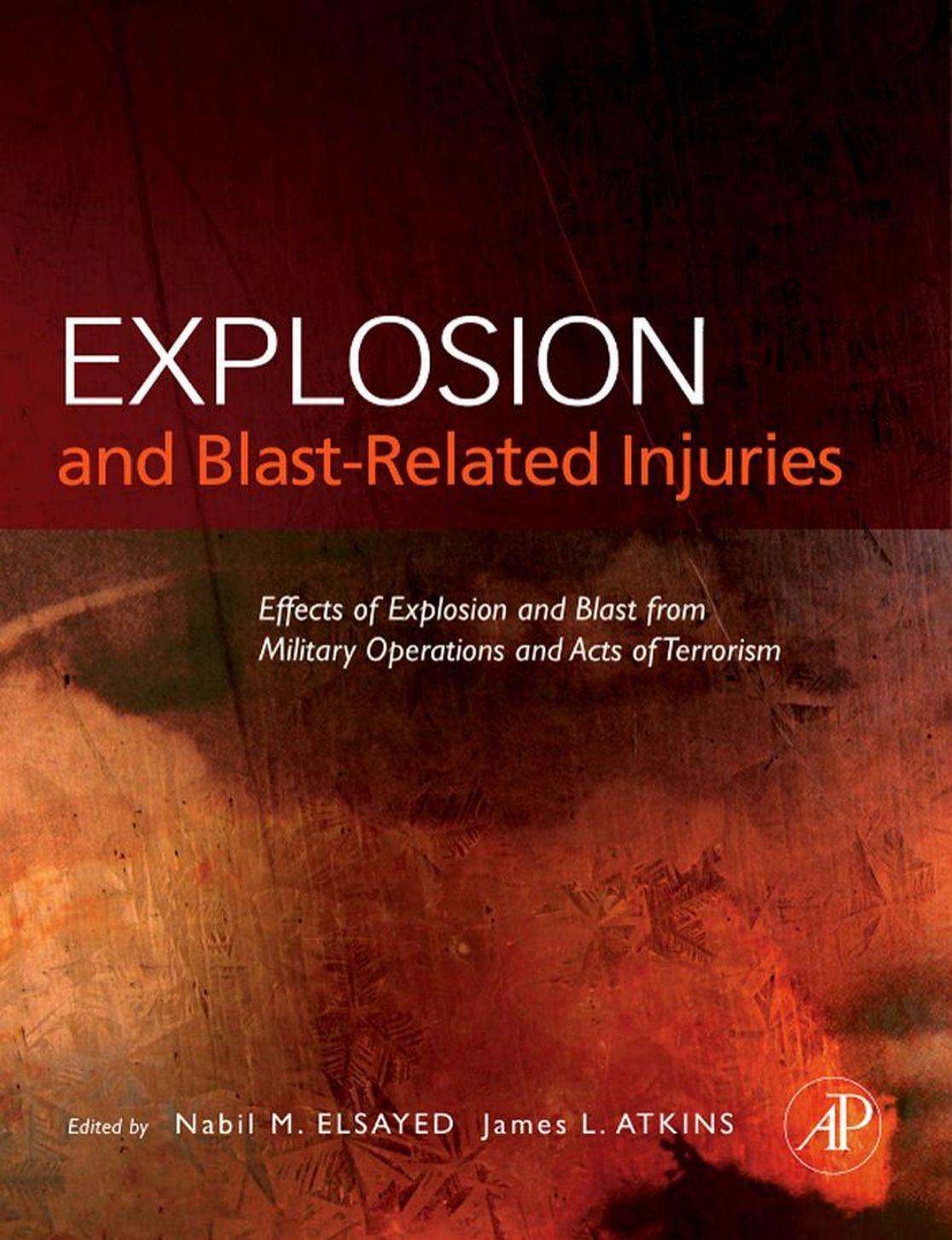 Explosion and Blast-Related Injuries: Effects of Explosion and Blast from Military Operations and Acts of Terrorism by Ph.D. Nabil M. Elsayed MD Ph.D. James L. Atkins