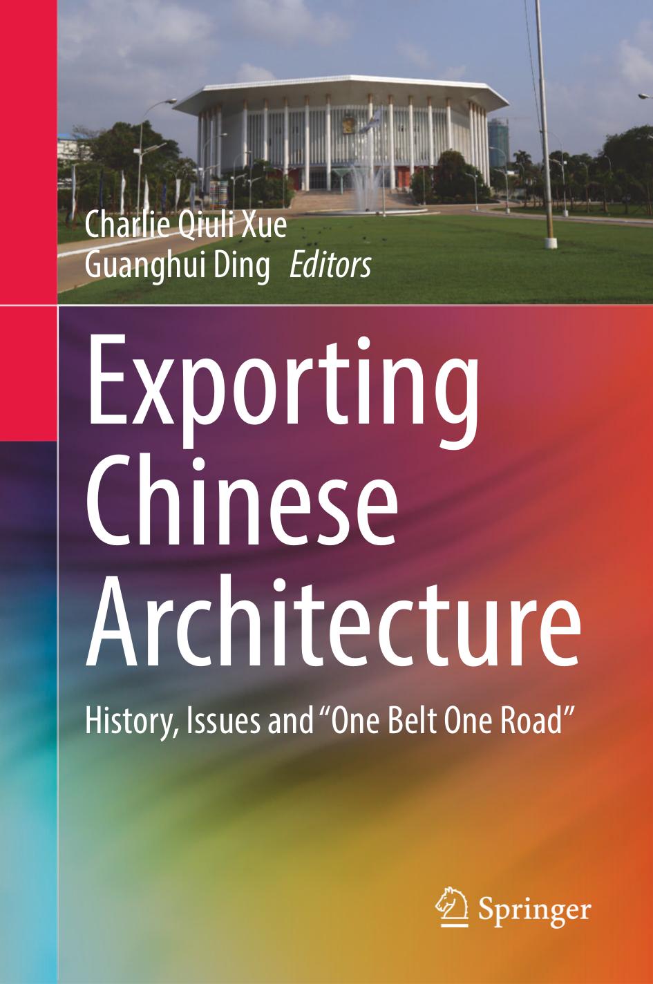Exporting Chinese Architecture: History, Issues and âOne Belt One Roadâ by Charlie Qiuli Xue Guanghui Ding