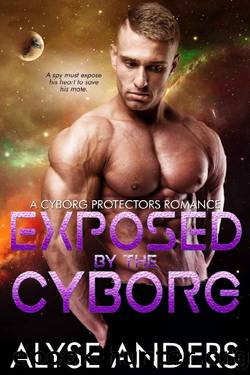 Exposed by the Cyborg (Cyborg Protectors Book 7) by Alyse Anders