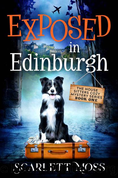 Exposed in Edinburgh: An International Travel Cozy Mystery (The House Sitters Cozy Mysteries Book 1) by Moss Scarlett