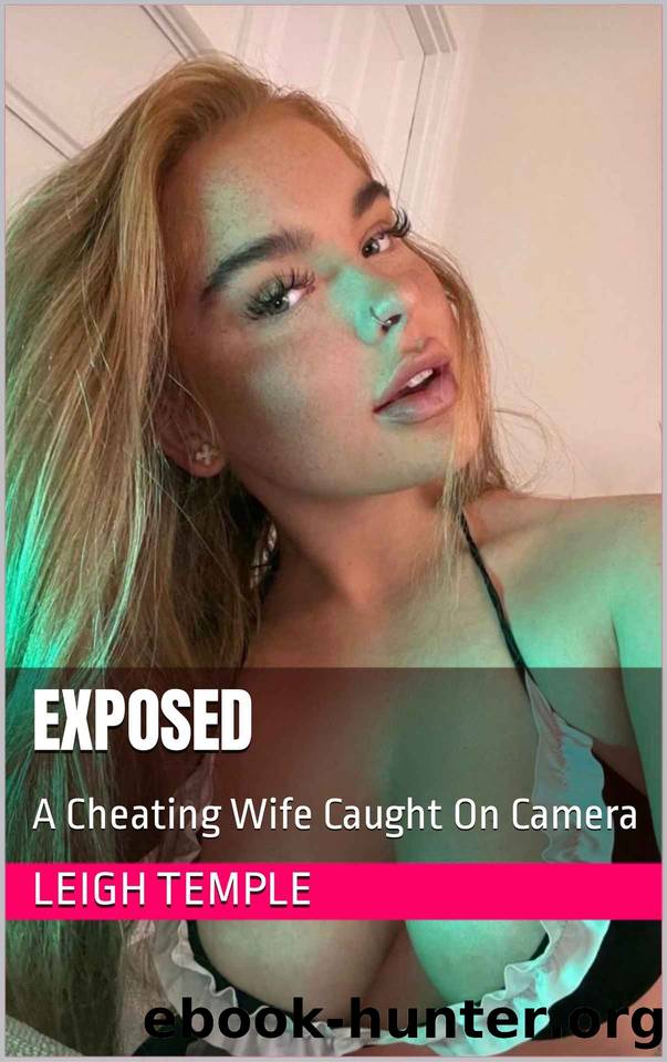 Exposed: A Cheating Wife Caught On Camera by Leigh Temple