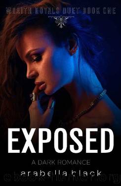 Exposed: A Dark Romance (Wraith Royals Duet Book 1) by Arabella Black