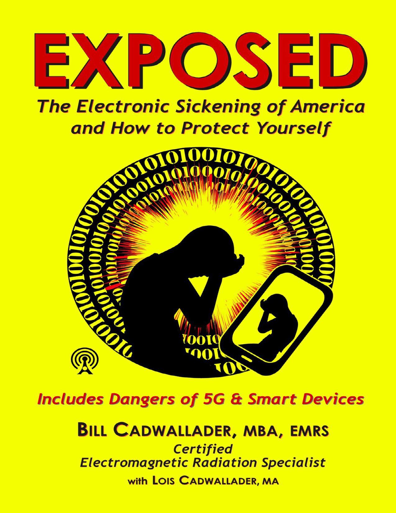 Exposed: The Electronic Sickening of America and How to Protect Yourself by Bill Cadwallader