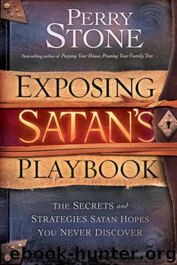Exposing Satan's Playbook: The Secrets and Strategies Satan Hopes You Never Discover by Perry Stone