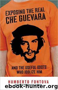 Exposing the Real Che Guevara by Humberto Fontova