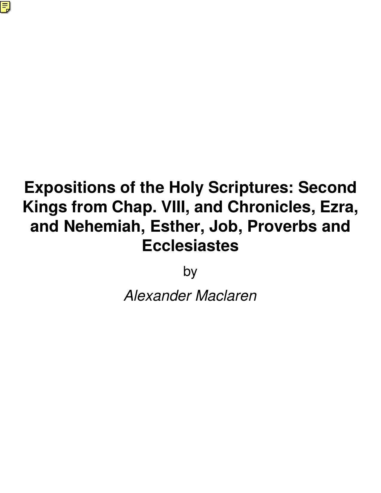 Expositions of the Holy Scriptures: Second Kings from Chap. VIII, and Chronicles, Ezra, and Nehemiah, Esther, Job, Proverbs and Ecclesiastes by Alexander Maclaren