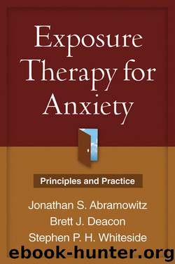 Exposure Therapy for Anxiety: Principles and Practice by Jonathan S. Abramowitz Phd & Brett J. Deacon Phd & Stephen P. H. Whiteside Phd Abpp
