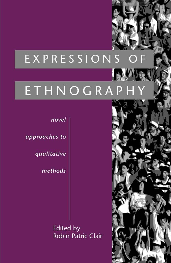 Expressions of Ethnography: Novel Approaches to Qualitative Methods by Robin Patric Clair
