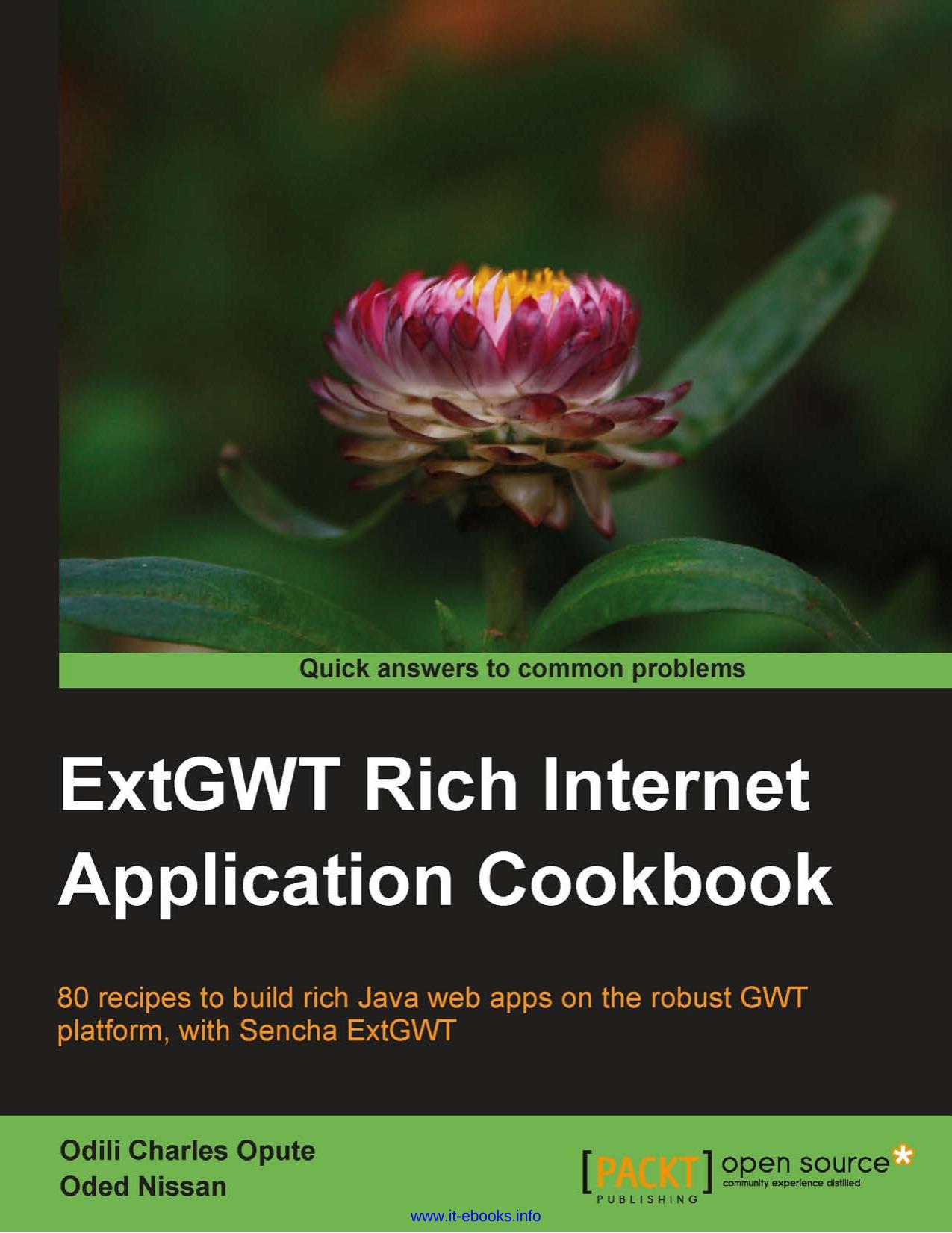 ExtGWT Rich Internet Application Cookbook: 80 recipes to build rich Java web apps on the robust GWT platform, with Sencha ExtGWT by Odili Charles Opute Oded Nissan
