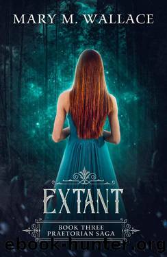 Extant (Praetorian Saga Book 3) by Mary M. Wallace