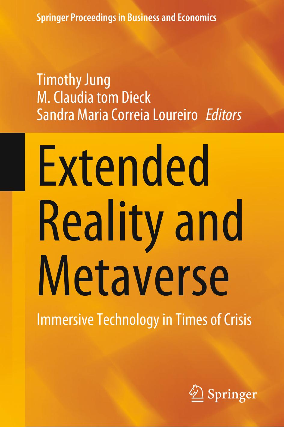 Extended Reality and Metaverse: Immersive Technology in Times of Crisis by Timothy Jung M. Claudia tom Dieck Sandra Maria Correia Loureiro