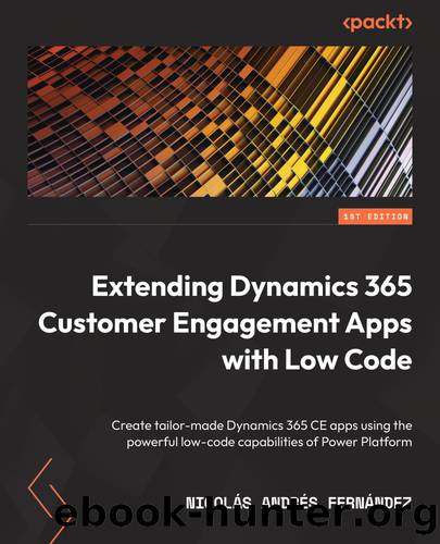 Extending Dynamics 365 Customer Engagement Apps with Low Code by Nicolás Andrés Fernández