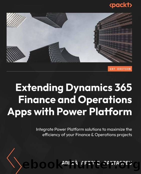 Extending Dynamics 365 Finance and Operations Apps with Power Platform by Adri Ariste Santacreu;