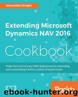 Extending Microsoft Dynamics NAV 2016 Cookbook by Alexander Drogin