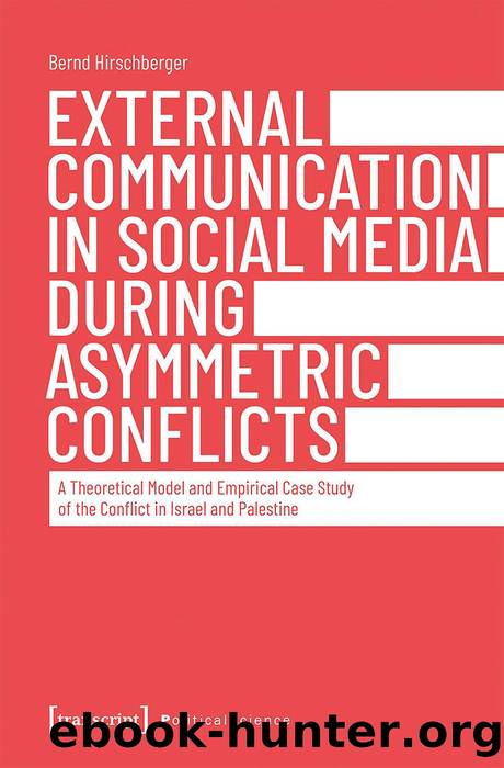External Communication in Social Media During Asymmetric Conflicts: A Theoretical Model and Empirical Case Study of the Conflict in Israel and Palestine by Bernd Hirschberger