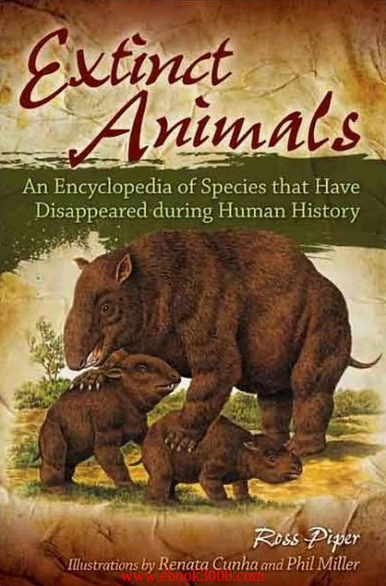 Extinct Animals: An Encyclopedia of Species that Have Disappeared during Human History by Unknow
